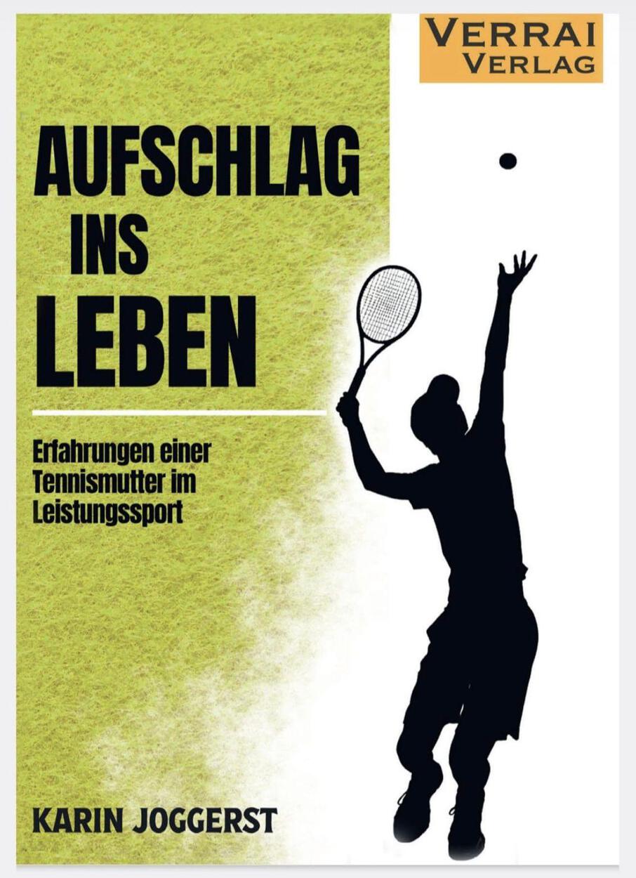 Aufschlag ins Leben - Erfahrungen einer Tennismutter im Leistungssport von Karin Joggerst